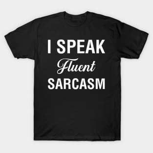 I Speak Fluent Sarcasm T-Shirt